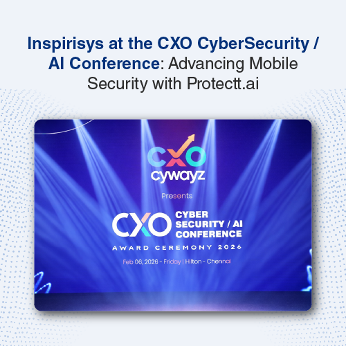 Inspirisys and Protectt.ai Champion Mobile Security as Silver Partners at CXO Cywayz 2026